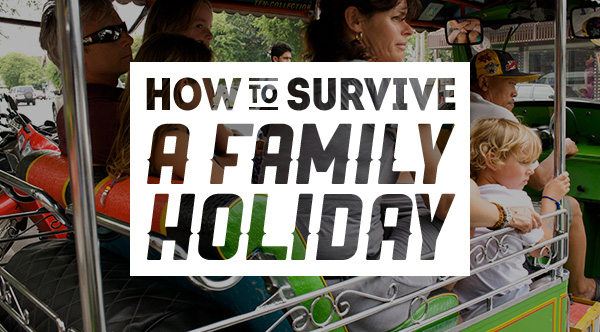 How to survive a family holiday