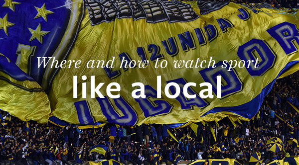 Where and how to watch sport like a local