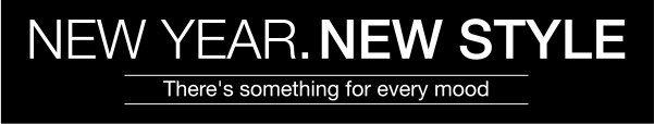 New Year. New Style  There's something for every mood  