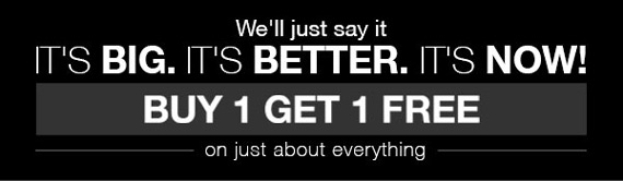 it's big it's better it's now buy 1 get 1 free