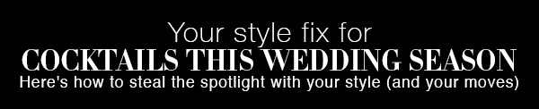 Your Style Edit for the lavish Wedding Cocktails