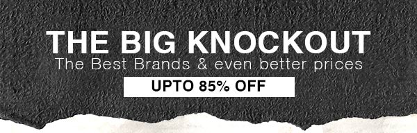 THE BIG KNOCKOUT Upto 85% off 