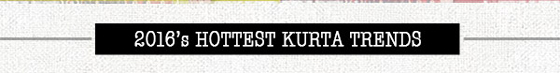2016 Hottest Kurta Trends