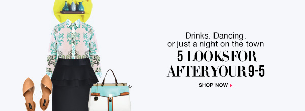 5 LOOKS FOR AFTER YOUR 9-5