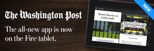 The Washington Post. The all-new app is now on the Fire tablet. http://washingtonpost.com/fireapp
