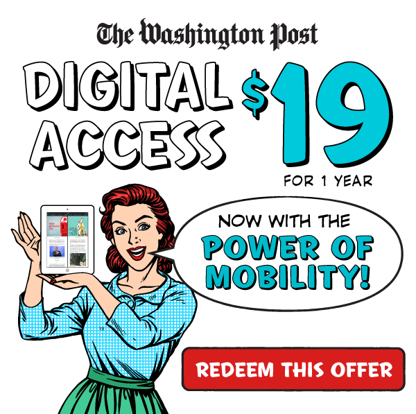 The Washington Post DIGITAL ACCESS – $19 FOR 1 YEAR OF DIGITAL ACCESSREDEEM THIS OFFER