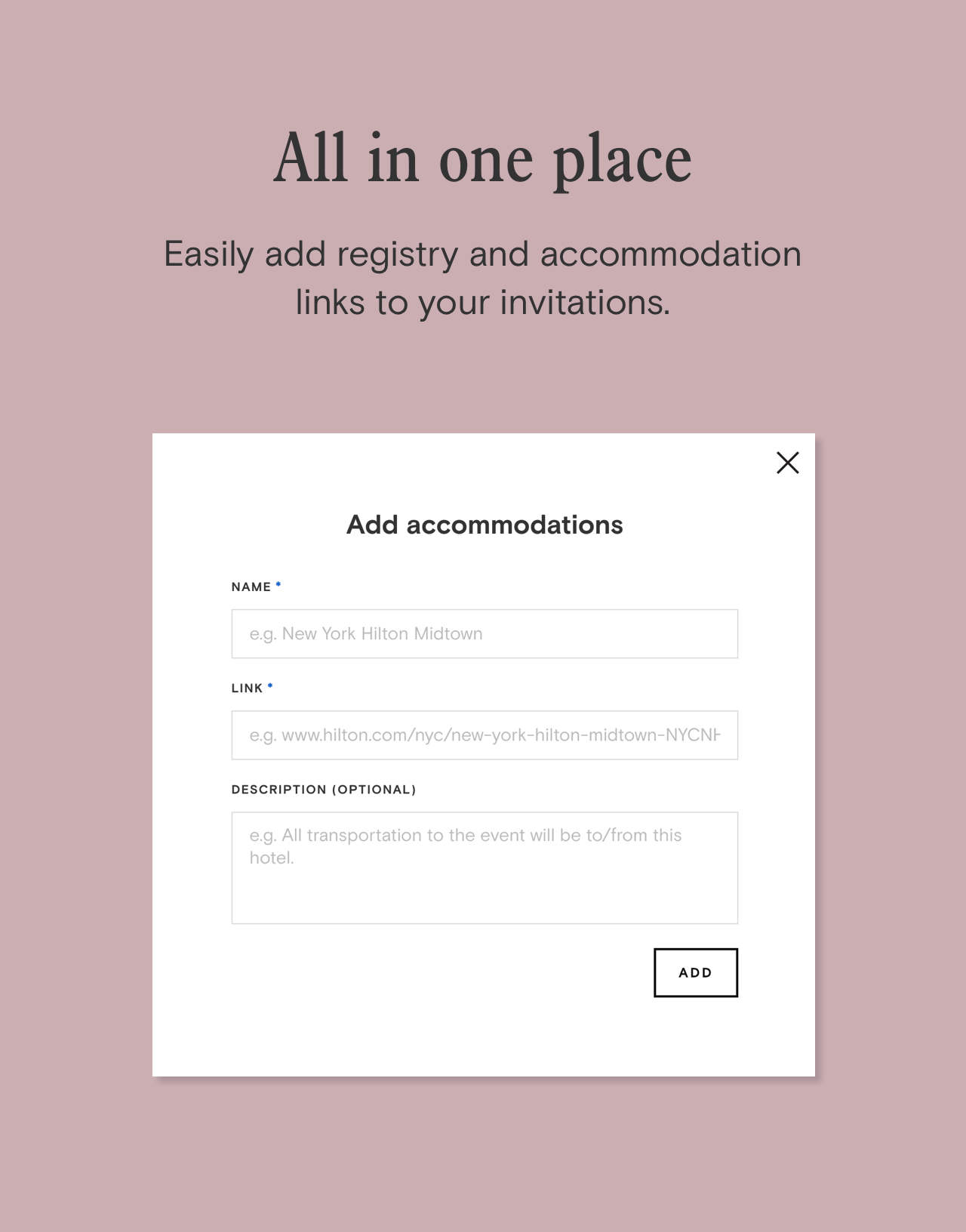 All in one place—easily add registry and accomodation links to your invitations. 