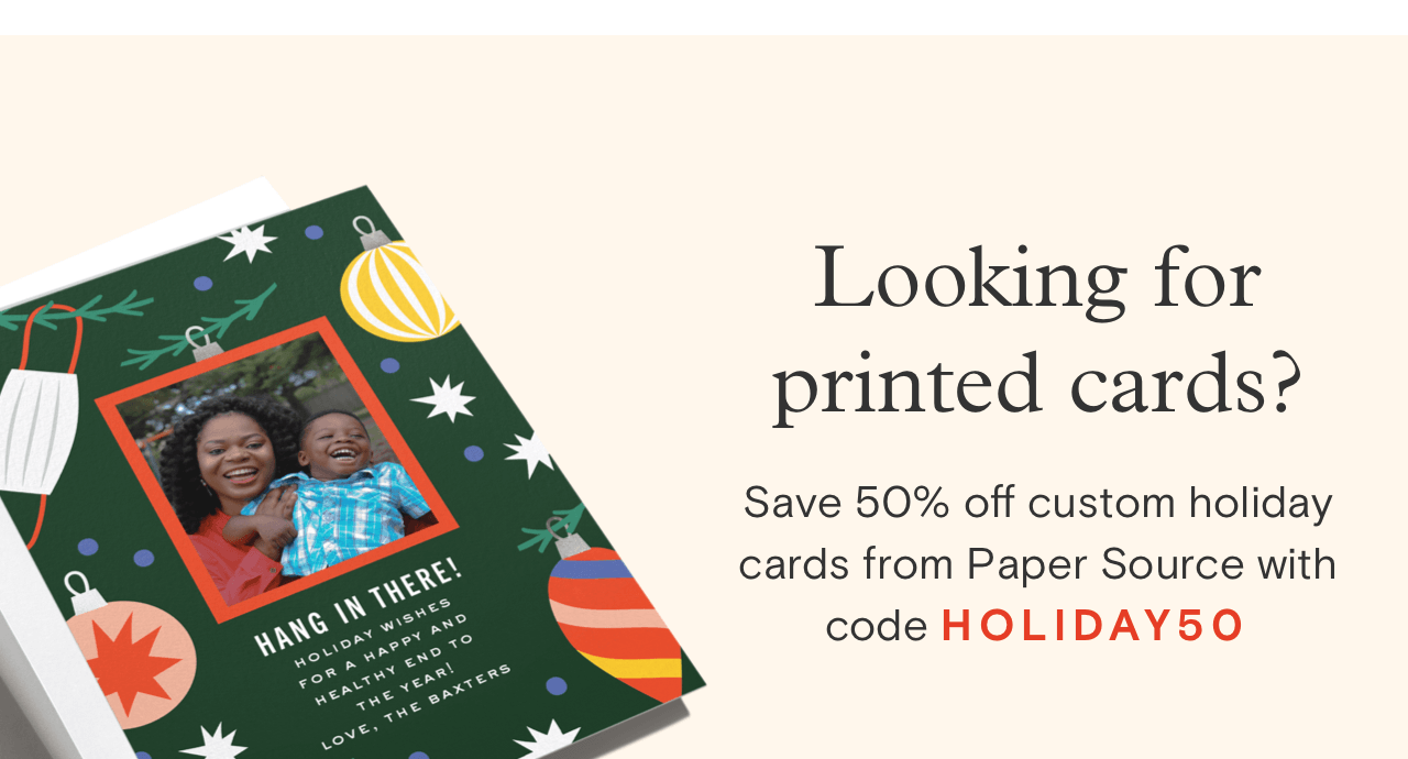 Looking for printed cards? Save 50% off custom holiday cards from Paper Source with code HOLIDAY50