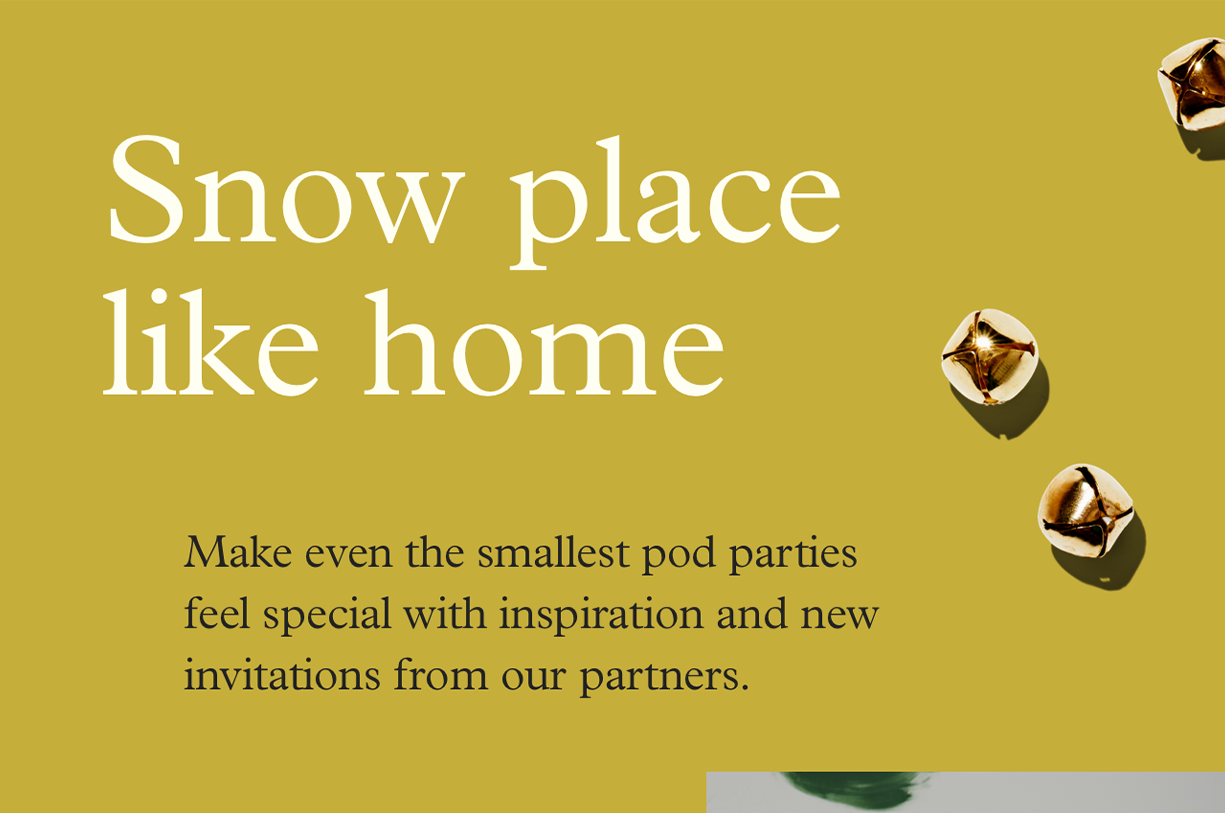 Snow place like home | Make even the smallest pod parties feel special with inspiration and new invitations from our partners.
