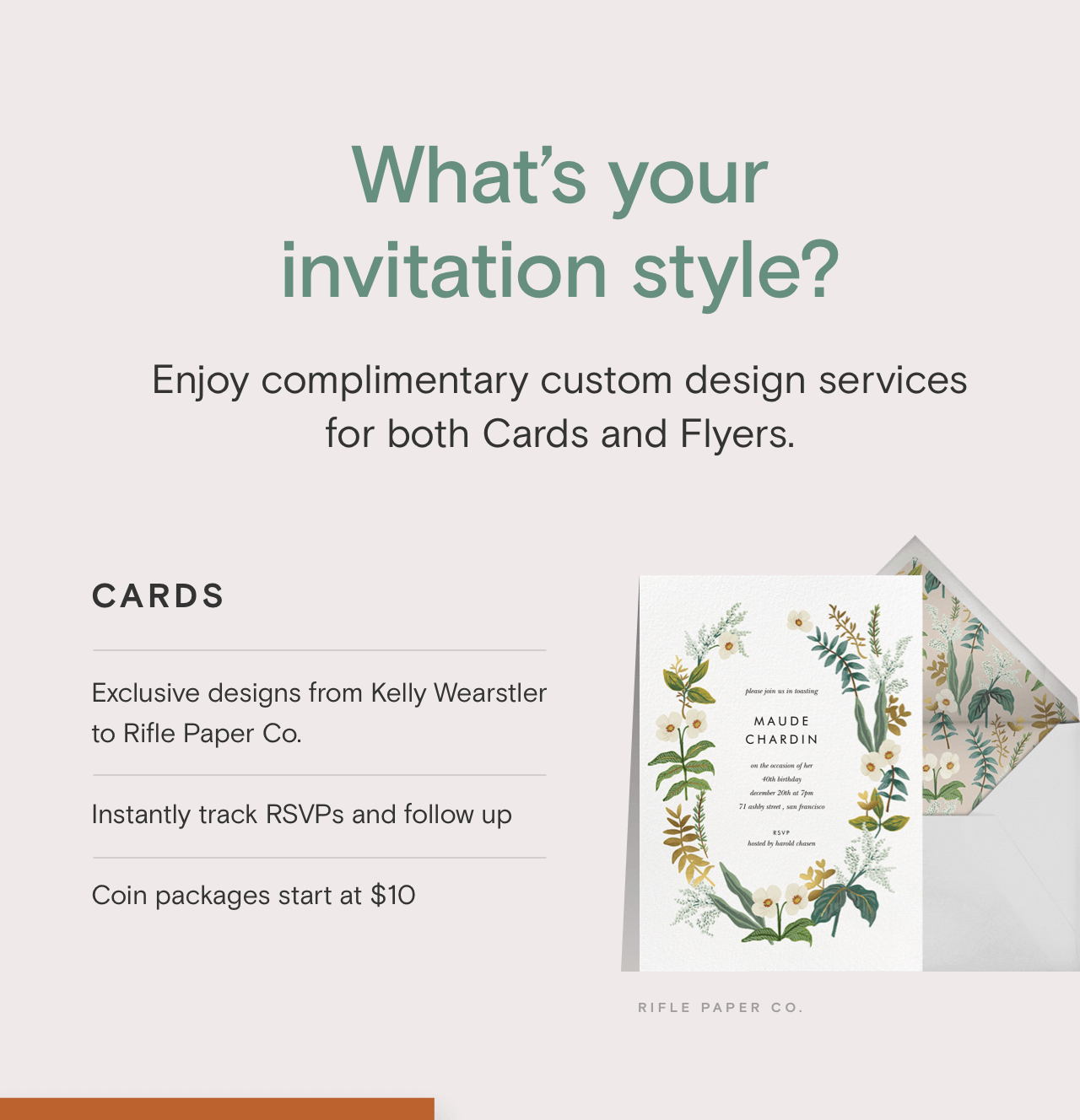 What’s your invitation style? Enjoy complimentary custom design services for both Cards and Flyers.