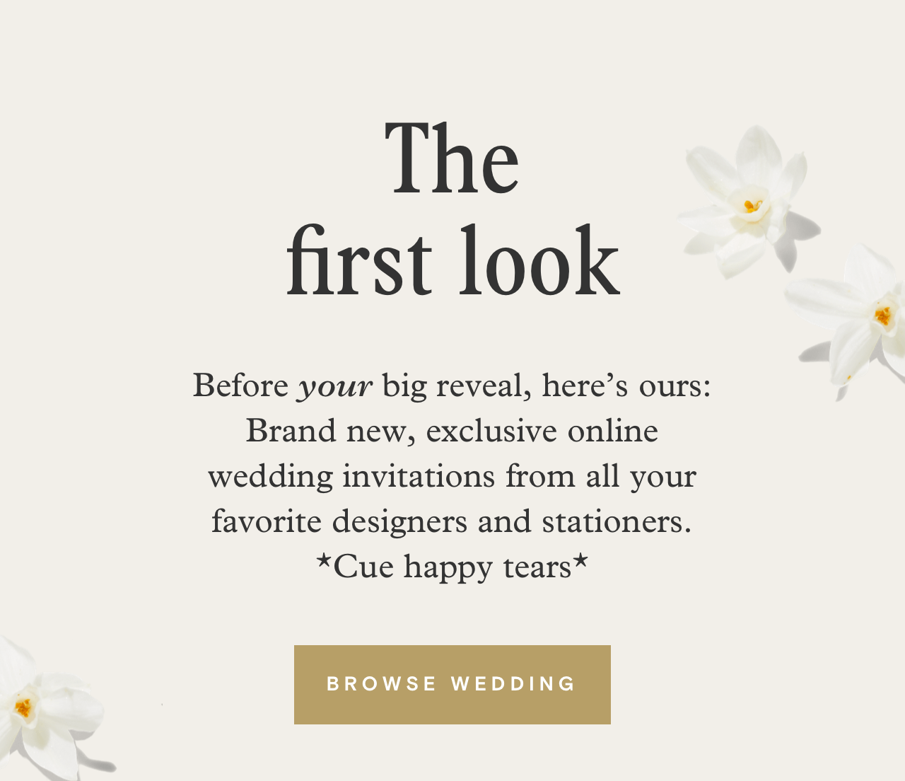 Before your big reveal, here’s ours: Brand new, exclusive online wedding invitations from all your favorite designers and stationers. *Cue happy tears*