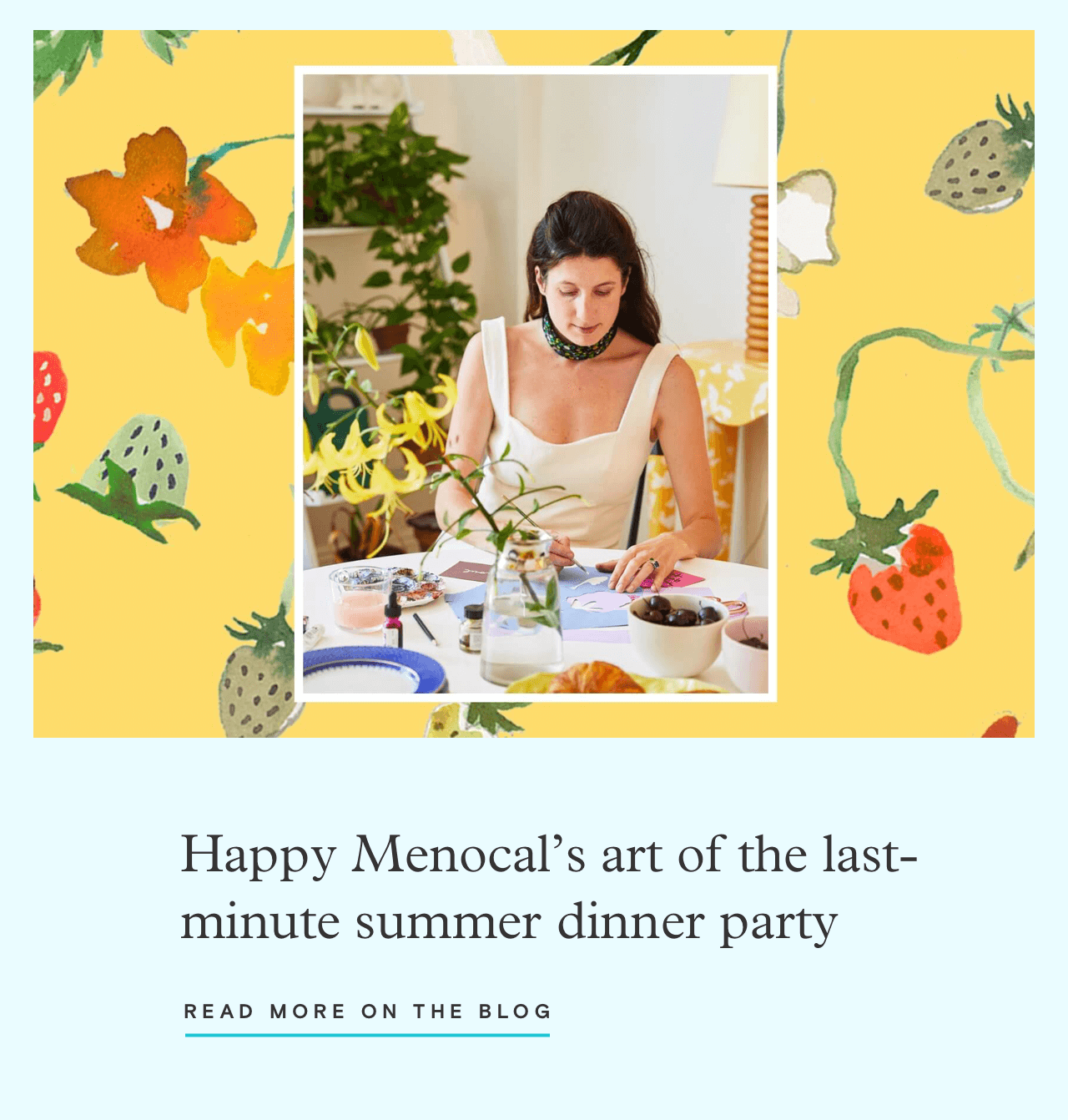Happy Menocal’s art of the last-minute summer dinner party. Read more on the blog: