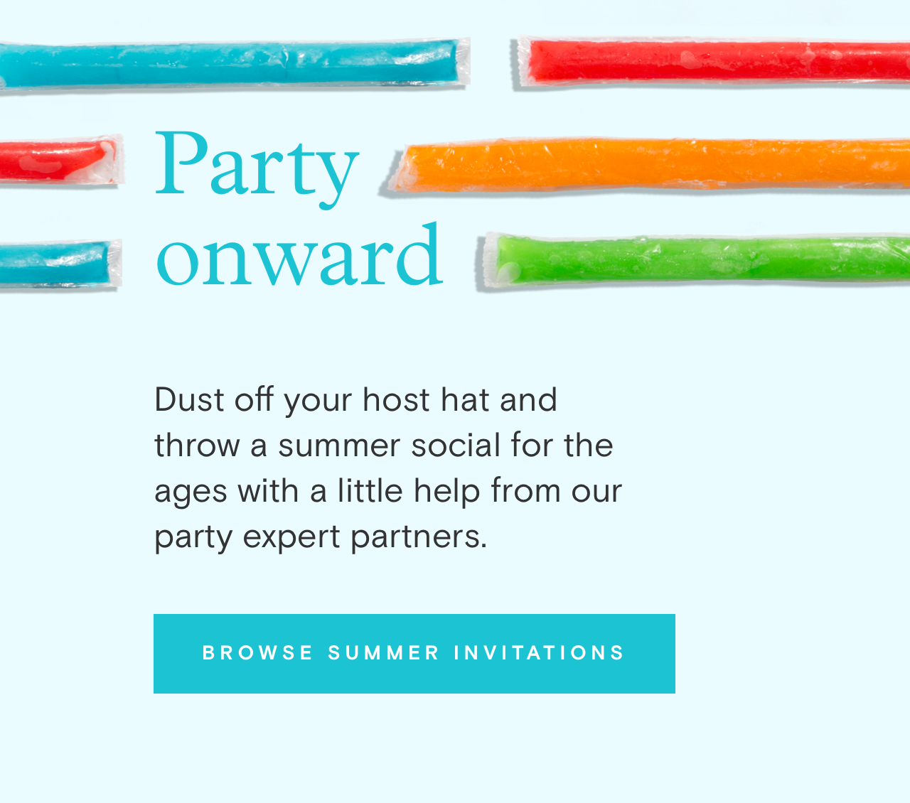 Dust off your host hat and throw a summer social for the ages with a little help from our party expert partners. Browse summer invitations: 