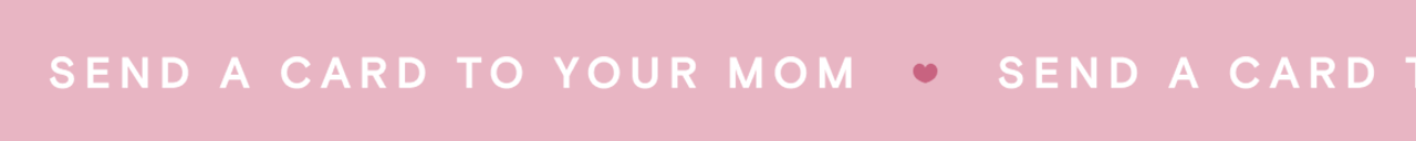 SEND A CARD TO YOUR MOM. SEND A CARD TO YOUR BOYFRIEND. SEND A CARD TO YOUR GIRL. SEND A CARD TO YOUR CRUSH