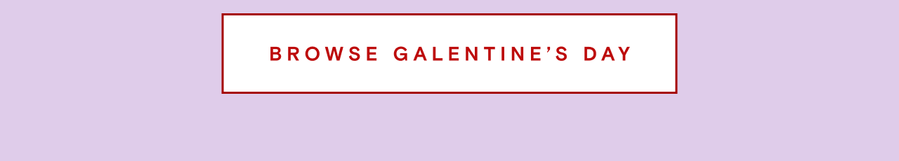 BROWSE GALENTINE'S DAY