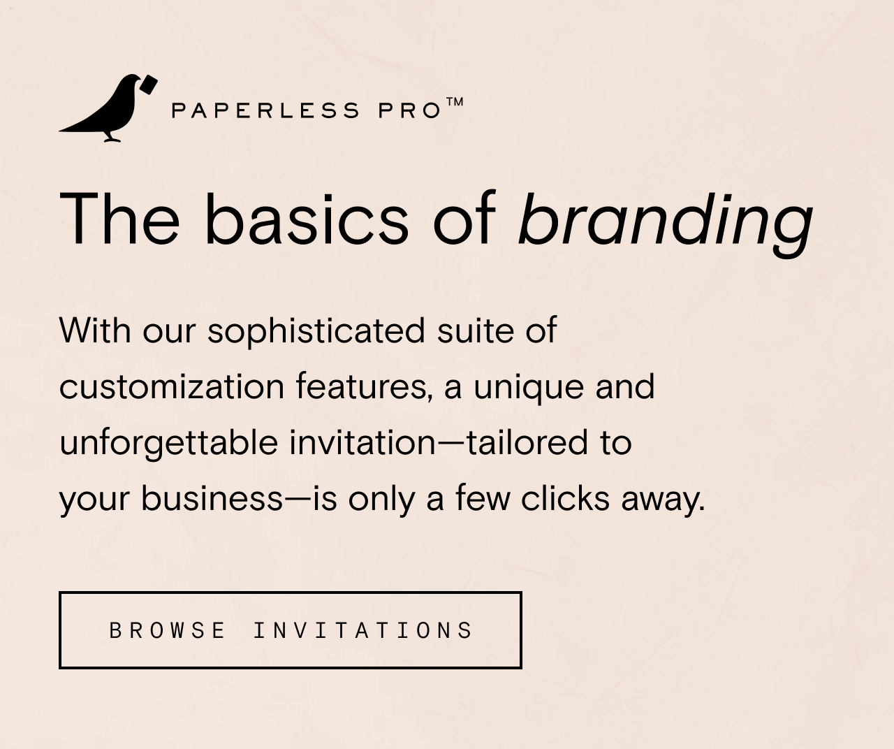 PAPERLESS PRO. The basics of branding. BROWSE INVITATIONS