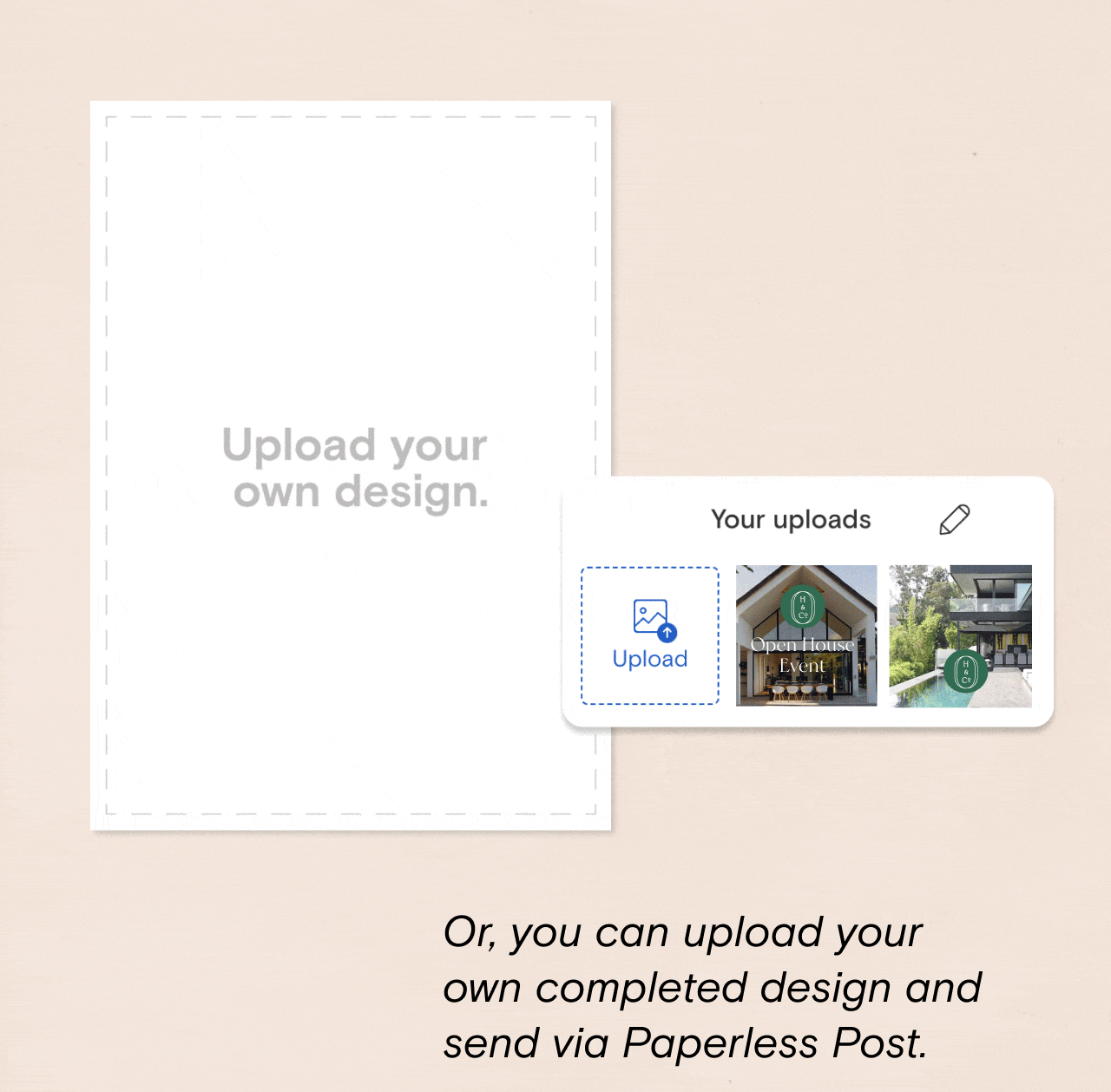 Upload your own design. Or, you can upload your own completed design and send via Paperless Post