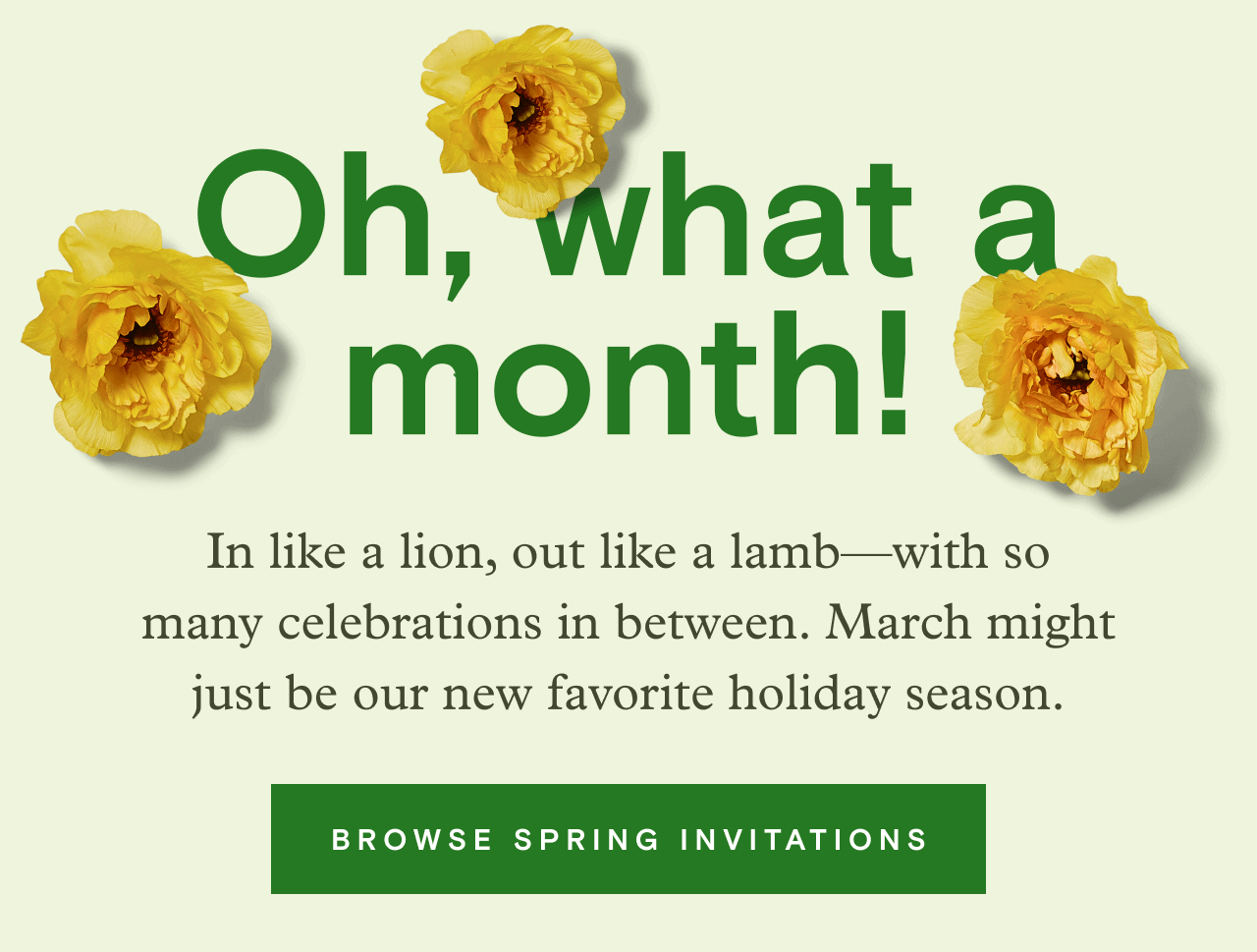 Oh, what a month. BROWSE SPRING INVITATIONS