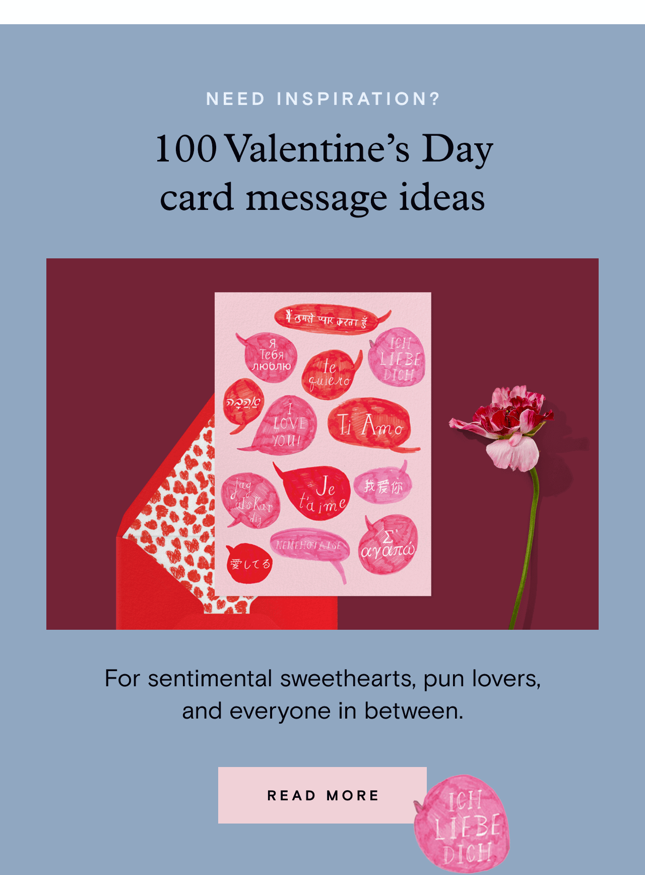 NEED INSPIRATION?. 100 Valentine’s Day card message ideas. READ MORE