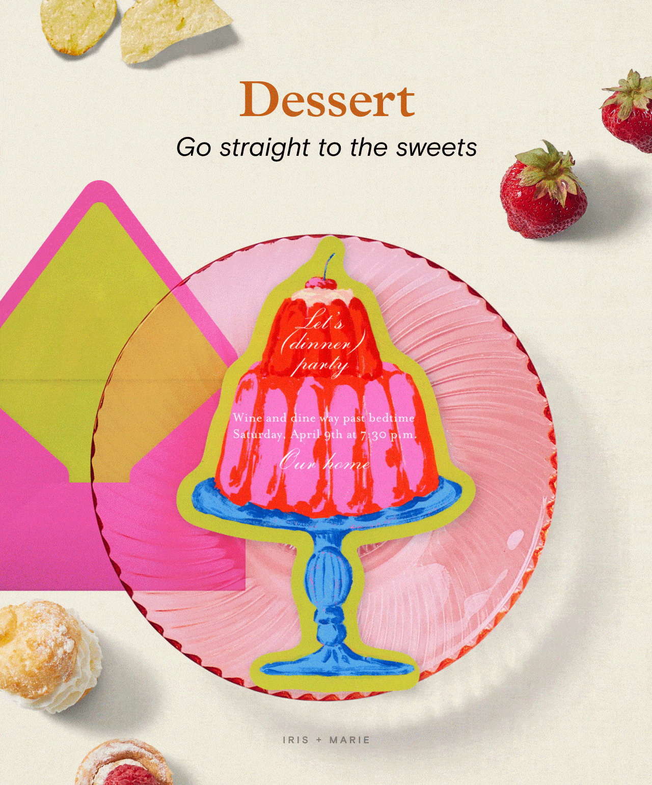Dessert. Go straight to the sweets