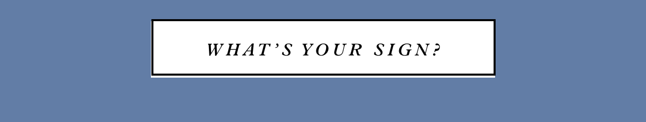 WHATS YOUR SIGN