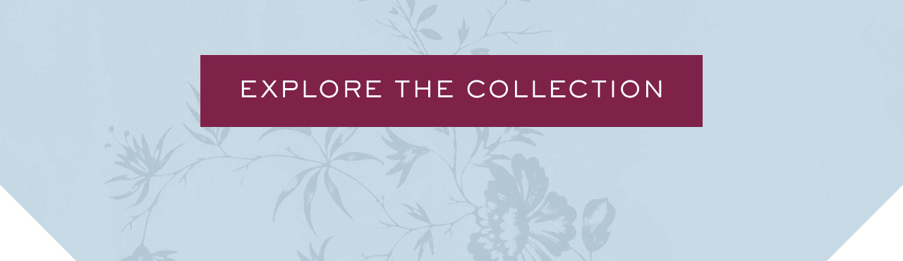 EXPLORE THE COLLECTION