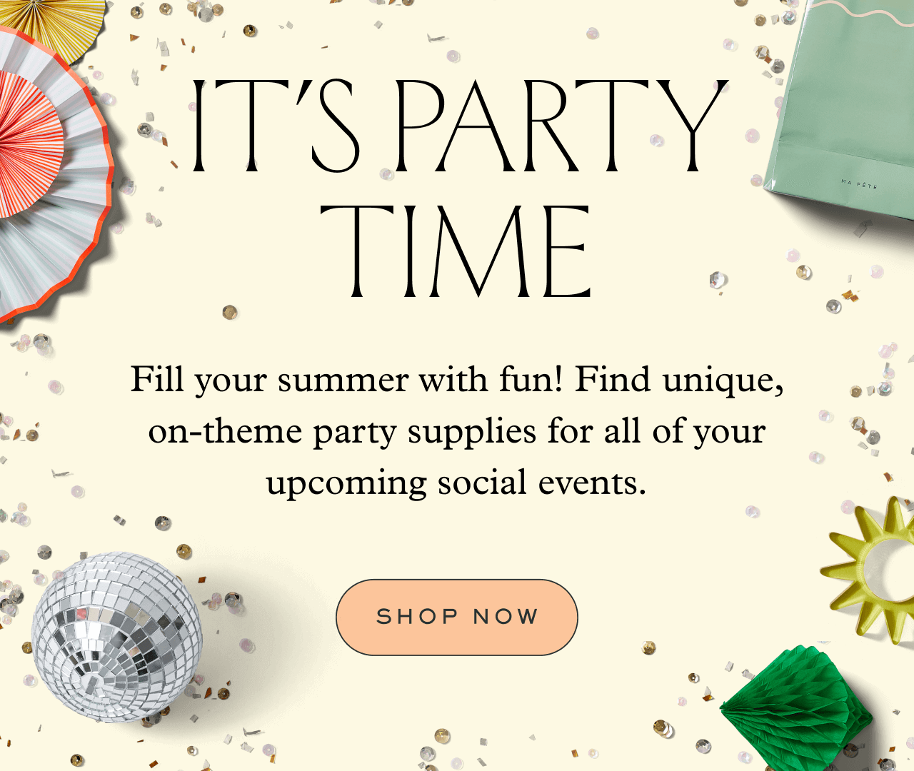 IT'S PARTY TIME. SHOP NOW