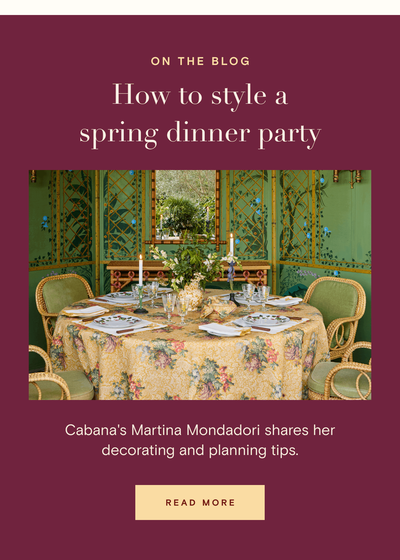 ON THE BLOG. How to style a spring dinner party. READ MORE