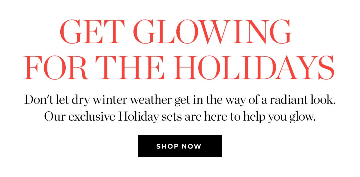 GET GLOWING FOR THE HOLIDAYS