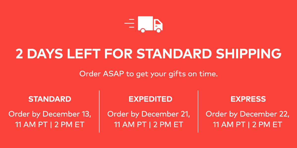 2 DAYS LEFT FOR STANDARD SHIPPING