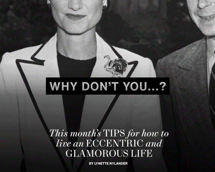 This Month's Tips for How to Live an Eccentric and Glamorous Life