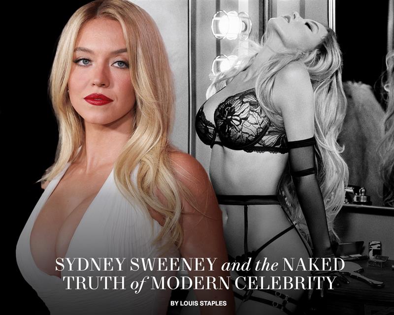 Sydney Sweeney and the Naked Truth of Modern Celebrity