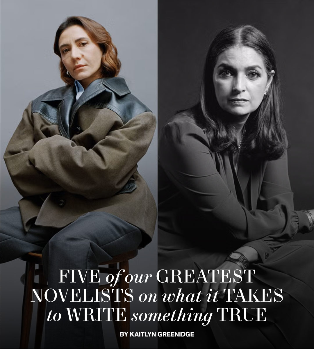Five of Our Greatest Novelists on What It Takes to Write Something True