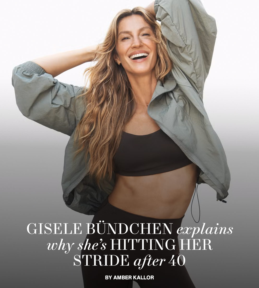 Gisele Bündchen Explains Why She’s Hitting Her Stride After 40