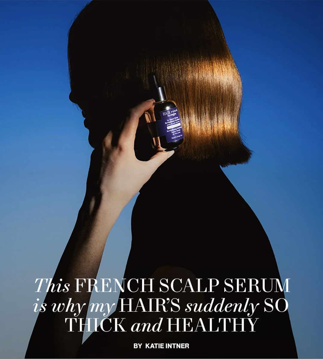 This French Scalp Serum Is Why My Hair’s Suddenly So Thick and Healthy