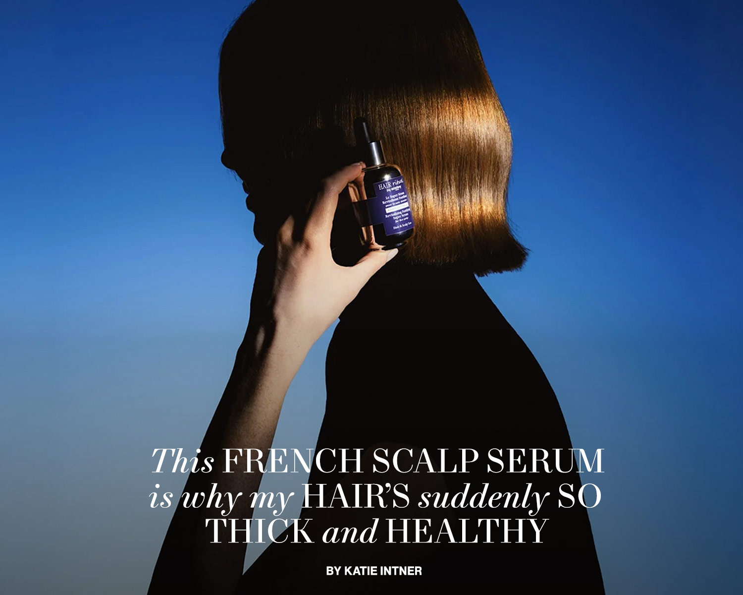 This French Scalp Serum Is Why My Hair’s Suddenly So Thick and Healthy