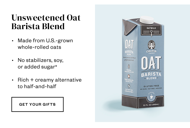Unsweetened Oat Barista Blend. Get your gifts.
