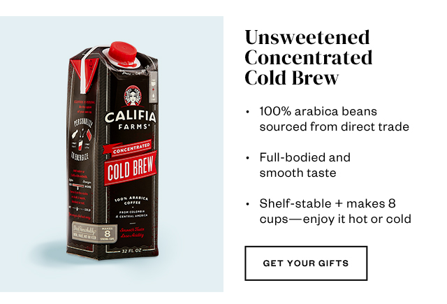 Unsweetened Concentrated Cold Brew. Get your gifts.