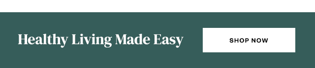 Healthy Living Made Easy. Shop Now.