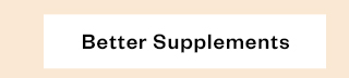 Better Supplements