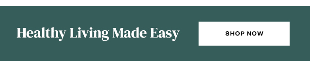 Healthy Living Made Easy. Shop now