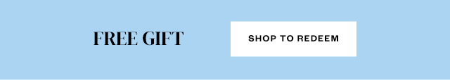 Free Gift. Shop to Redeem