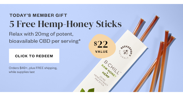 Today's Member Gift: 5 Free Hemp-Honey Sticks. Click to redeem.