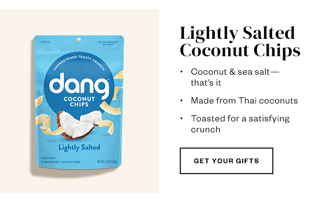 Lightly Salted Coconut Chips. Get your gifts.