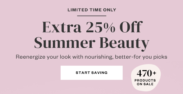 Limited Time Only: Extra 25% off Summer Beauty. Start saving.