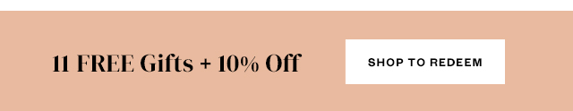 11 Free Gifts + 10% Off. Shop to redeem.