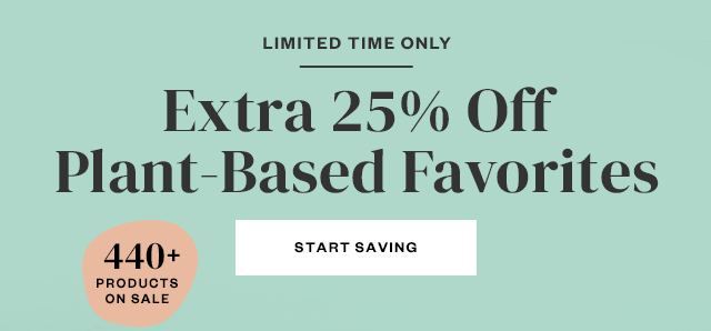 Limited Time Only: Extra 25% off Plant-Based Favorites. Start saving.