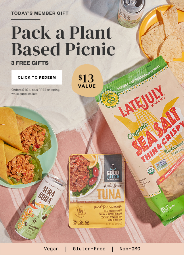 Today's Member Gift: Pack a Plant-Based Picnic. 3 FREE Gifts. Click to redeem. Orders $49+, plus FREE shipping, while supplies last.