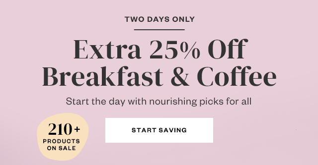 Limited Time Only: Extra 25% off Breakfast & Coffee. Start saving.