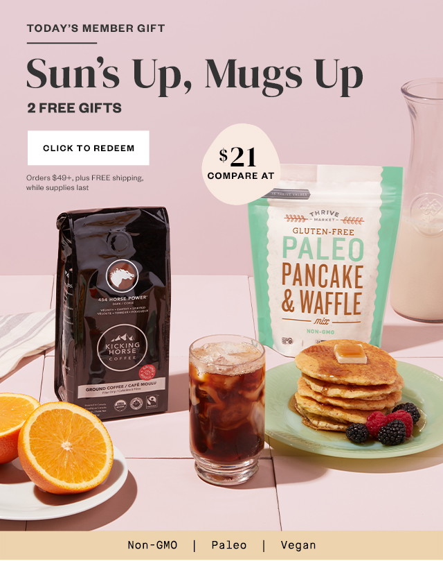 Today's Member Gift: Sun's Up, Mugs Up. 2 FREE GIFTS. Click to redeem. Orders $49+, plus FREE shipping, while supplies last.